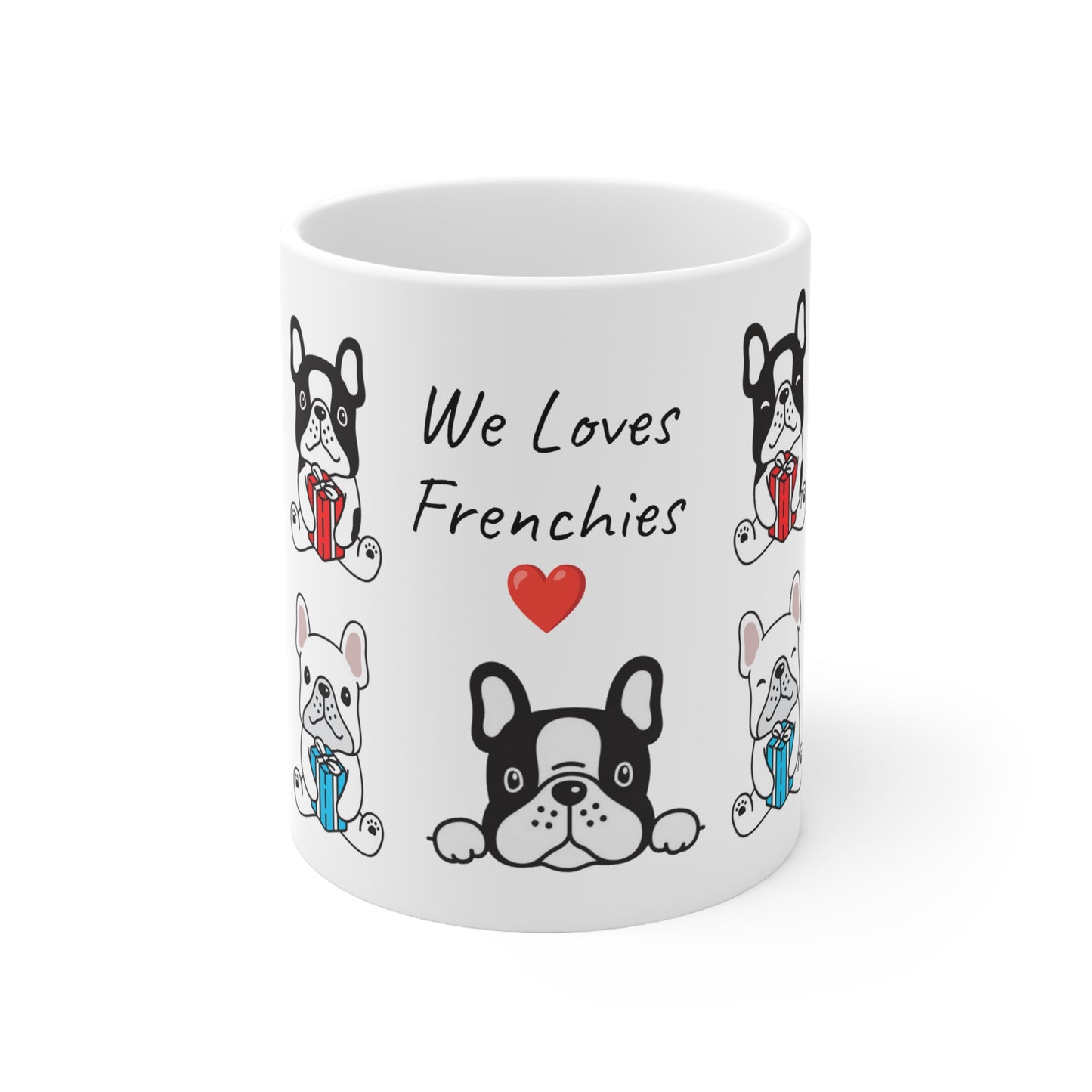 We loves Frenchies!! Ceramic Mug 11oz