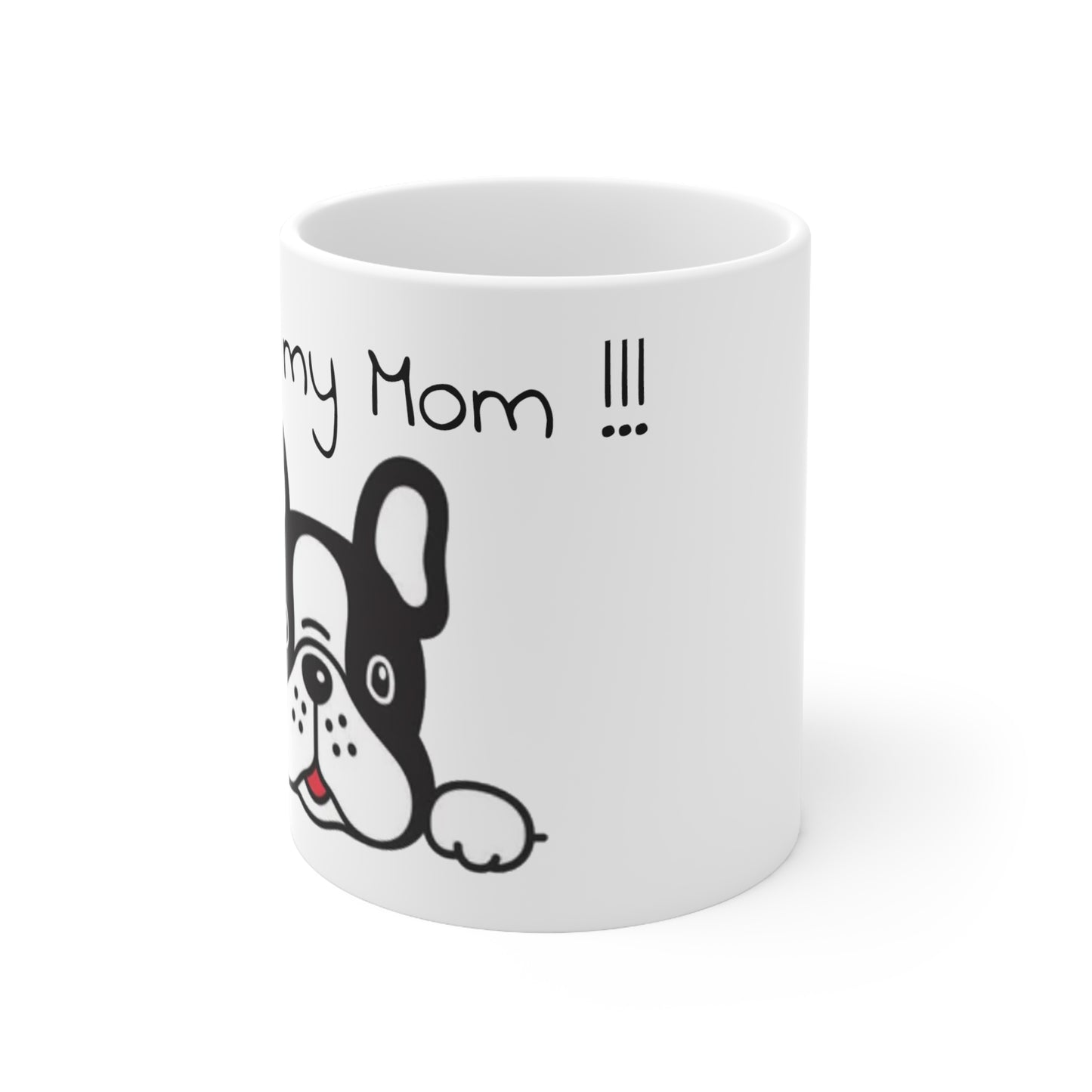 I Love my Mom!! Ceramic Mug 11oz