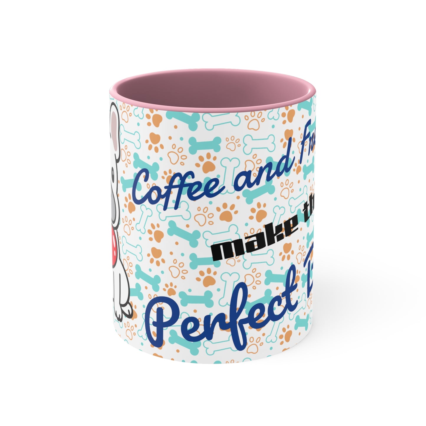 Coffee and Frenchies make the perfect blend. Accent Coffee Mug, 11oz